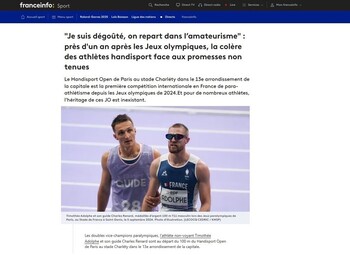 03/06/2025 - France Info  - "Je suis dégoûté, on repart dans lamateurisme" : près d'un an après les Jeux olympiques, la colère des athlètes handisport face aux promesses non tenues 